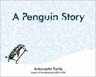 A Penguin Story by Antoinette Portis