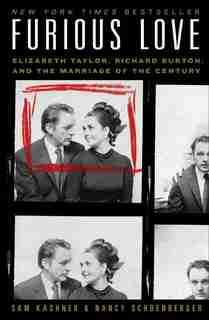 Furious Love: Elizabeth Taylor, Richard Burton, and the Marriage of the Century by Sam Kashner