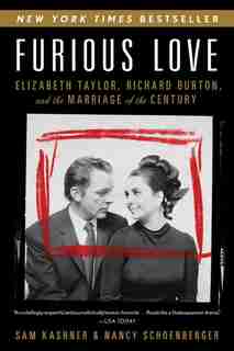 Furious Love: Elizabeth Taylor, Richard Burton, and the Marriage of the Century by Sam Kashner