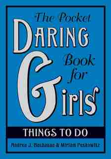 The Pocket Daring Book For Girls: Things To Do: Things to Do by Andrea J Buchanan