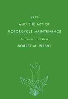 Zen And The Art Of Motorcycle Maintenance: An Inquiry into Values by Robert M Pirsig