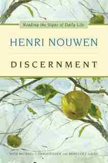 Discernment: Reading The Signs Of Daily Life by Henri J. M. Nouwen