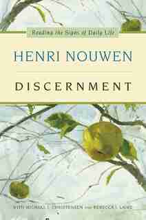 Discernment: Reading The Signs Of Daily Life by Henri J. M. Nouwen