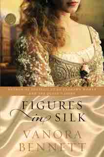 Figures In Silk: A Novel by Vanora Bennett