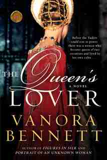 The Queen's Lover: A Novel by Vanora Bennett