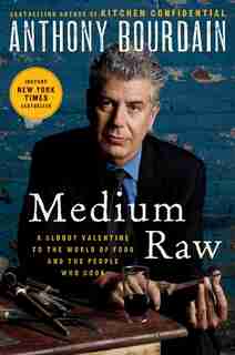 Medium Raw: A Bloody Valentine to the World of Food and the People Who Cook de Anthony Bourdain
