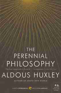The Perennial Philosophy: An Interpretation of the Great Mystics, East and West by Aldous Huxley