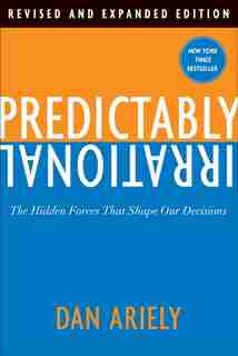 Predictably Irrational, Revised And Expanded Edition: The Hidden Forces That Shape Our Decisions by Dan Ariely