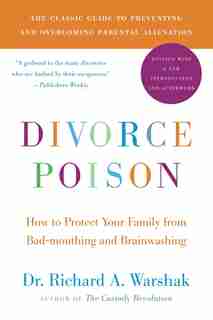 Divorce Poison New And Updated Edition: How to Protect Your Family from Bad-mouthing and Brainwashing by Dr. Richard A Warshak