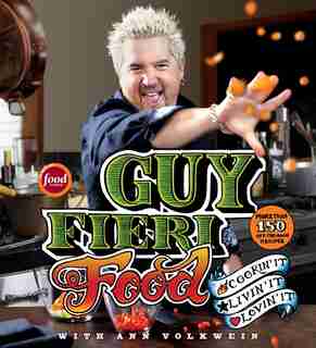 Guy Fieri Food: Cookin' It, Livin' It, Lovin' It by Guy Fieri