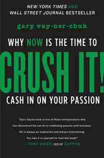 Crush It!: Why NOW Is the Time to Cash In on Your Passion by Gary Vaynerchuk
