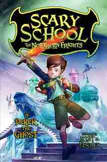 Scary School #3: The Northern Frights: The Northern Frights by Derek The Ghost
