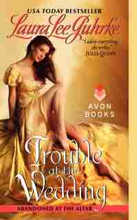 Trouble at the Wedding: Abandoned At The Altar by Laura Lee Guhrke