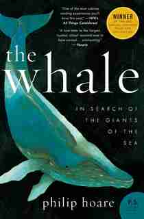 The Whale: In Search of the Giants of the Sea de Philip Hoare