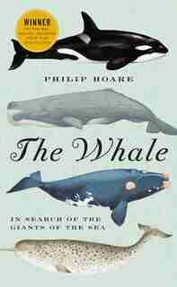 The Whale: In Search of the Giants of the Sea de Philip Hoare