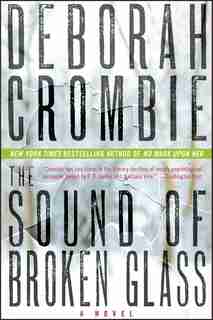 The Sound Of Broken Glass: A Novel by Deborah Crombie