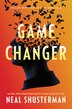 Game Changer, Book by Neal Shusterman (Hardcover) | www.chapters.indigo.ca