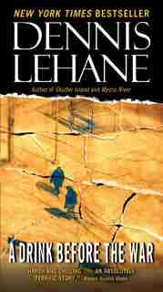 A Drink Before The War by Dennis Lehane