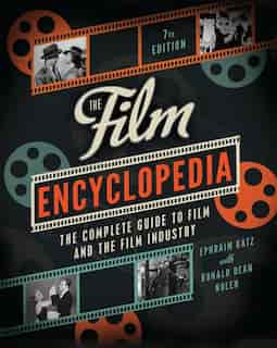 The Film Encyclopedia 7th Edition: The Complete Guide to Film and the Film Industry by Ephraim Katz