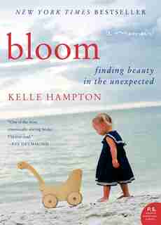 Bloom: Finding Beauty In The Unexpected--A Memoir by Kelle Hampton