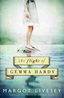 The Flight Of Gemma Hardy: A Novel by Margot Livesey