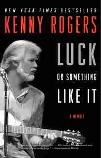 Luck Or Something Like It: A Memoir by Kenny Rogers