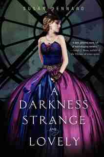 A Darkness Strange And Lovely by Susan Dennard