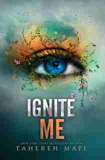 Ignite Me by Tahereh Mafi