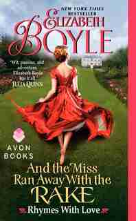 And the Miss Ran Away With the Rake: Rhymes With Love by Elizabeth Boyle