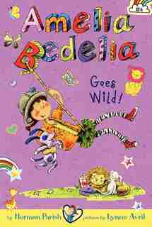 Amelia Bedelia Chapter Book #4: Amelia Bedelia Goes Wild! by Herman Parish