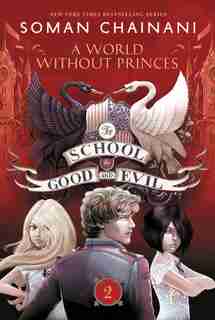 The School For Good And Evil #2: A World Without Princes by Soman Chainani