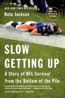 Slow Getting Up: A Story Of Nfl Survival From The Bottom Of The Pile by Nate Jackson