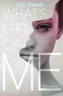 What's Left Of Me: A Hybrid Novel by Kat Zhang
