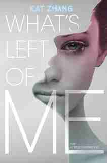 What's Left of Me: A Hybrid Novel by Kat Zhang