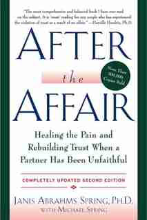 After The Affair, Updated Second Edition: Healing The Pain And Rebuilding Trust When A Partner Has Been Unfaithful by Janis A. Spring