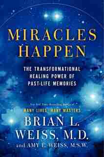 Miracles Happen: The Transformational Healing Power Of Past-Life M by BRIAN L WEISS