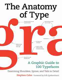 The Anatomy Of Type: A Graphic Guide To 100 Typefaces by Stephen Coles