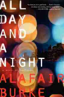 All Day And A Night: A Novel Of Suspense by Alafair Burke