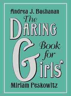 The Daring Book for Girls by Andrea J Buchanan