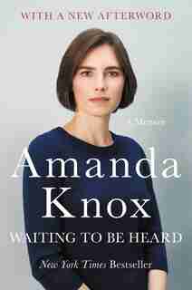 Waiting To Be Heard: A Memoir by Amanda Knox