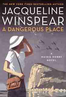 A Dangerous Place: A Maisie Dobbs Novel by Jacqueline Winspear