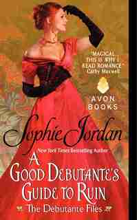 A Good Debutante's Guide To Ruin: The Debutante Files by Sophie Jordan