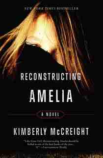 Reconstructing Amelia: A Novel by Kimberly McCreight