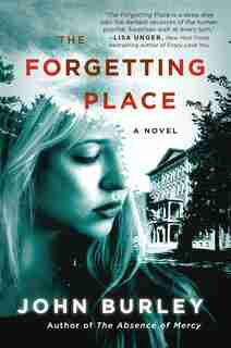 The Forgetting Place: A Novel by John Burley