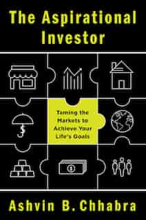 The Aspirational Investor: Taming The Markets To Achieve Your Life's Goals by Ashvin B. Chhabra