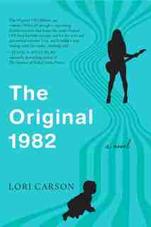 The Original 1982: A Novel by Lori Carson