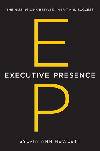 Executive Presence The Missing Link Between Merit And