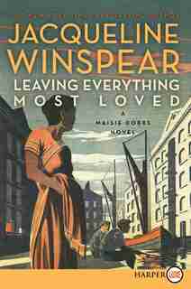 Leaving Everything Most Loved: A Maisie Dobbs Novel by Jacqueline Winspear