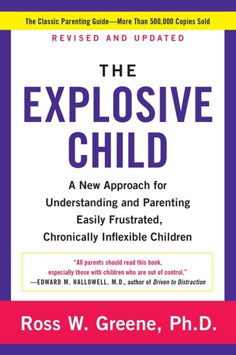 The Explosive Child: A New Approach for Understanding and Parenting Easily Frustrated, Chronically Inflexible Children by Ross W Greene