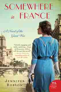 Somewhere In France: A Novel Of The Great War by Jennifer Robson